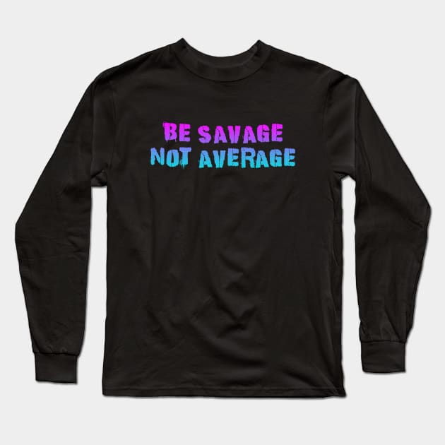 Be Savage Not Average Pink Blue Long Sleeve T-Shirt by Dolta